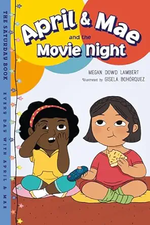 april and mae and the movie night the saturday book 1st edition megan dowd lambert ,gisela boha rquez