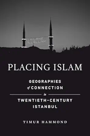 placing islam geographies of connection in twentieth century istanbul 1st edition timur warner hammond