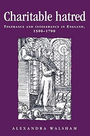 charitable hatred tolerance and intolerance in england 1500a 1700 1st edition alexandra walsham 0719052408,