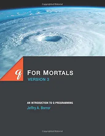 q for mortals version 3 an introduction to q programming 1st edition jeffry a borror 0692573674,