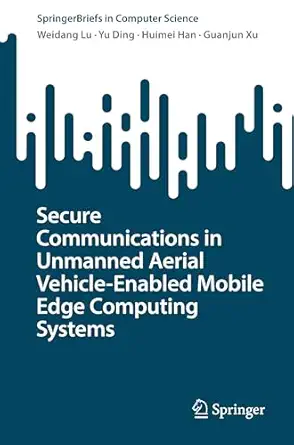 secure communications in unmanned aerial vehicle enabled mobile edge computing systems 1st edition weidang lu