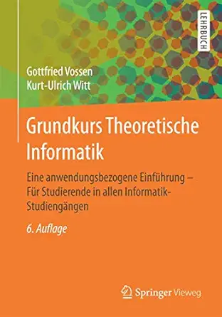 grundkurs theoretische informatik eine anwendungsbezogene einfa 1/4hrung fa 1/4r studierende in allen