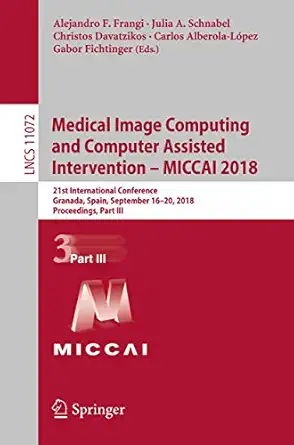 medical image computing and computer assisted intervention a miccai 2018 21st international conference
