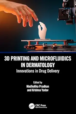 3d printing and microfluidics in dermatology innovations in drug delivery 1st edition madhulika pradhan