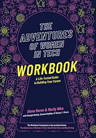 the adventures of women in tech workbook a life tested guide to building your career 1st edition alana karen