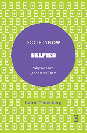 selfies why we love them 1st edition katrin tiidenberg 1787437175, 978-1787437173