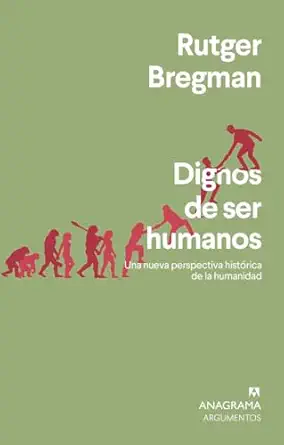 dignos de ser humanos una nueva perspectiva hista rica de la humanidad 1st edition rutger bregman ,gonzalo