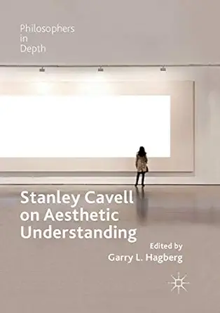 stanley cavell on aesthetic understanding 1st edition garry l hagberg 3030073602, 978-3030073602