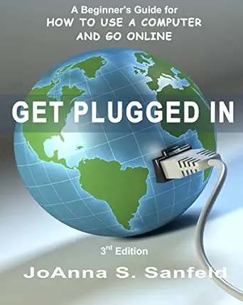 get plugged in a beginners guide for how to use a computer and go online 1st edition joanna s sanfeld ,ms