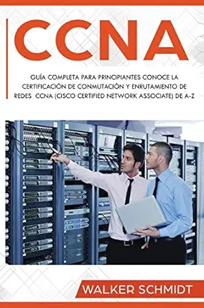 ccna gua a completa para principiantes conoce la certificacia n de conmutacia n y enrutamiento de redes ccna