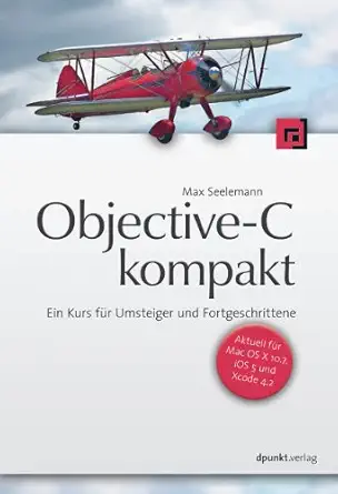 objective c kompakt ein kurs fa 1/4r umsteiger und fortgeschrittene 1st edition max seelemann 3898646920,