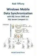 windows mobile data synchronization with sql server 2005 and sql server compact 3 1 1st edition rob tiffany