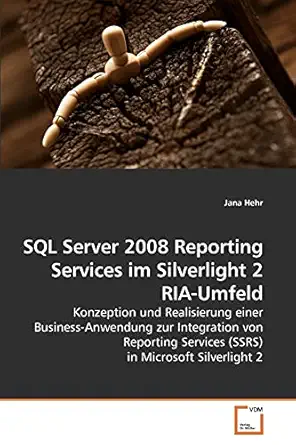 sql server 2008 reporting services im silverlight 2 ria umfeld konzeption und realisierung einer business