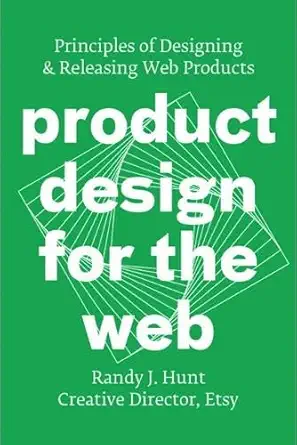 product design for the web principles of designing and releasing web products 1st edition randy j hunt