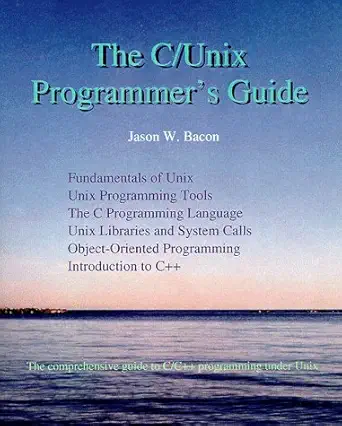 the c/unix programmers guide 1st edition jason w bacon 0967059607, 978-0967059600