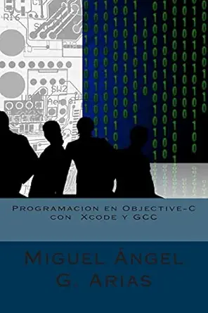 programacion en objective c con xcode y gcc 1st edition miguel a ngel g arias 1514861763, 978-1514861769