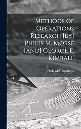 methods of operations research by philip m morse and george e kimball 1st edition philip mccord 1903 morse