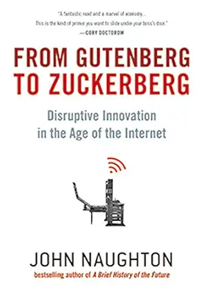 from gutenberg to zuckerberg disruptive innovation in the age of the internet 1st edition john naughton