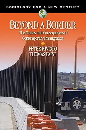 beyond a border the causes and consequences of contemporary immigration 1st edition peter kivisto ,thomas