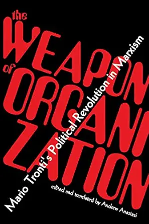 the weapon of organization mario trontia s political revolution in marxism 1st edition mario tronti ,andrew