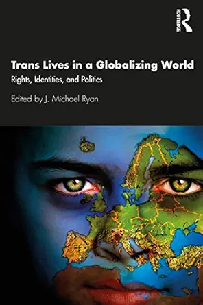 trans lives in a globalizing world rights identities and politics 1st edition j michael ryan 0367193345,