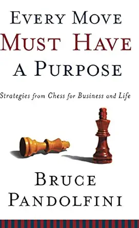 every move must have a purpose strategies from chess for business and life 1st edition bruce pandolfini