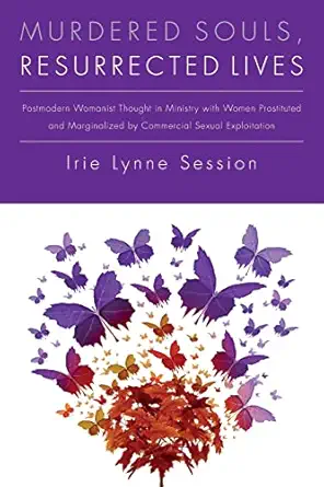 murdered souls resurrected lives postmodern womanist thought in ministry with women prostituted and