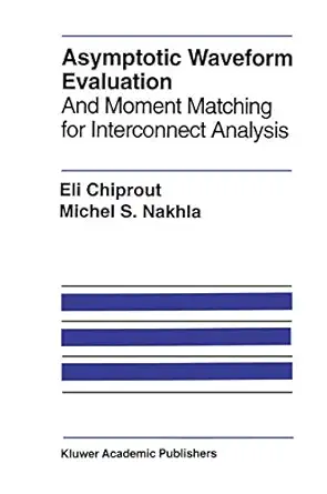 asymptotic waveform evaluation and moment matching for interconnect analysis 1st edition eli chiprout ,michel