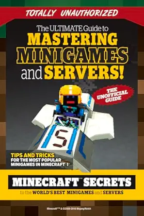 the ultimate guide to mastering minigames and servers minecraft secrets to the worlds best servers and
