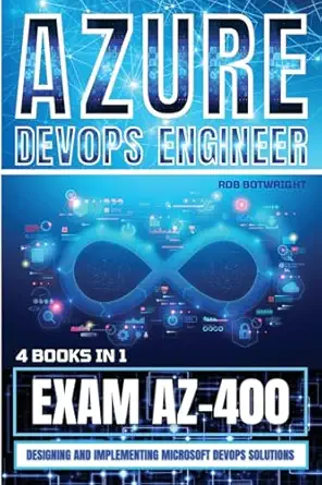 azure devops engineer designing and implementing microsoft devops solutions 1st edition rob botwright