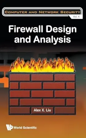 firewall design and analysis 1st edition alex x liu 9814261653, 978-9814261654