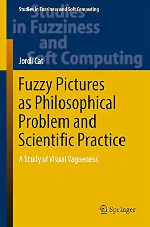 fuzzy pictures as philosophical problem and scientific practice a study of visual vagueness 1st edition jordi