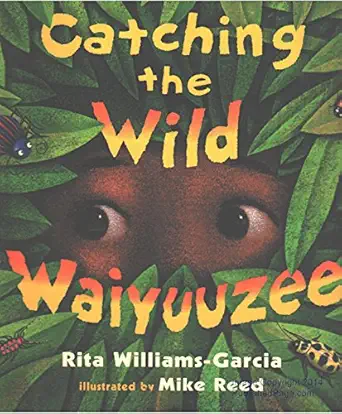 catching the wild waiyuuzee 1st edition rita williams garcia ,mike reed 068982601x, 978-0689826016
