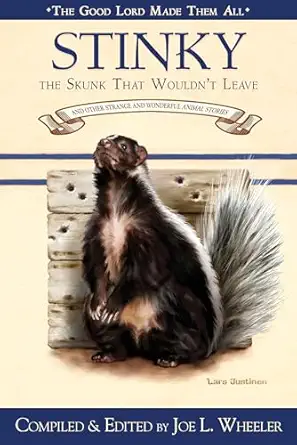 stinky the skunk that wouldnt leave and other strange and wonderful animal stories 1st edition joe l wheeler