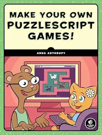 make your own puzzlescript games 1st edition anna anthropy 1593279442, 978-1593279448