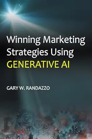 winning marketing strategies using generative ai 1st edition gary w randazzo 1637427301, 978-1637427309