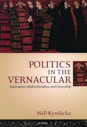 politics in the vernacular nationalism multiculturalism and citizenship 1st edition will kymlicka 0199240981,