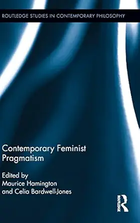 contemporary feminist pragmatism 1st edition maurice hamington ,celia bardwell jones 0415899915,
