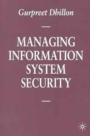 managing information system security 1st edition gurpreet dhillon 0333692608, 978-0333692608