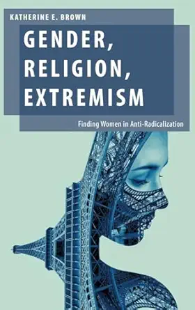 gender religion extremism finding women in anti radicalization 1st edition katherine e brown 0190075694,