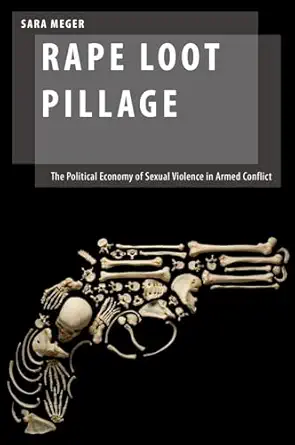 rape loot pillage the political economy of sexual violence in armed conflict 1st edition sara meger