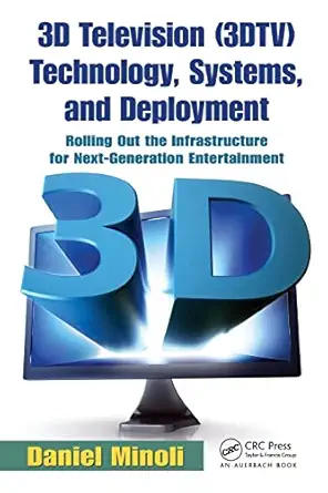 3d television technology systems and deployment 1st edition daniel minoli 1439840660, 978-1439840665