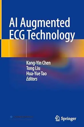 ai augmented ecg technology 1st edition kang yin chen ,tong liu ,hua yue tao 9819783585, 978-9819783588