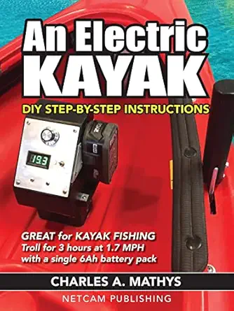 an electric kayak build an entry level electric power boat for $500 1st edition charles a mathys 0984377549,