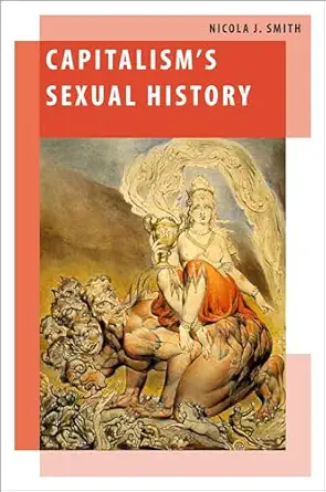capitalisms sexual history 1st edition nicola j smith 019754519x, 978-0197545195