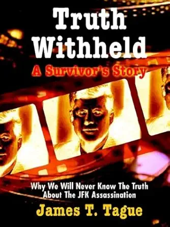 truth withheld a survivors story why we will never know the truth about the jfk assassination 1st edition