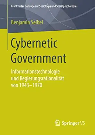 cybernetic government informationstechnologie und regierungsrationalita t von 1943 1970 1st edition benjamin
