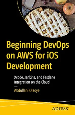 beginning devops on aws for ios development xcode jenkins and fastlane integration on the cloud 1st edition