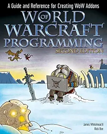 world of warcraft programming a guide and reference for creating wow addons 1st edition james whitehead ii