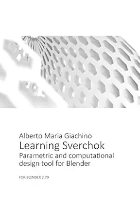 learning sverchok parametric and computational design tool for blender 1st edition alberto maria giachino